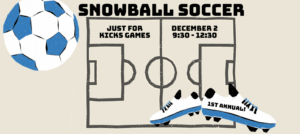 1st annual snowball soccer just for kicks games on december 2 from 9:30 to 12:30